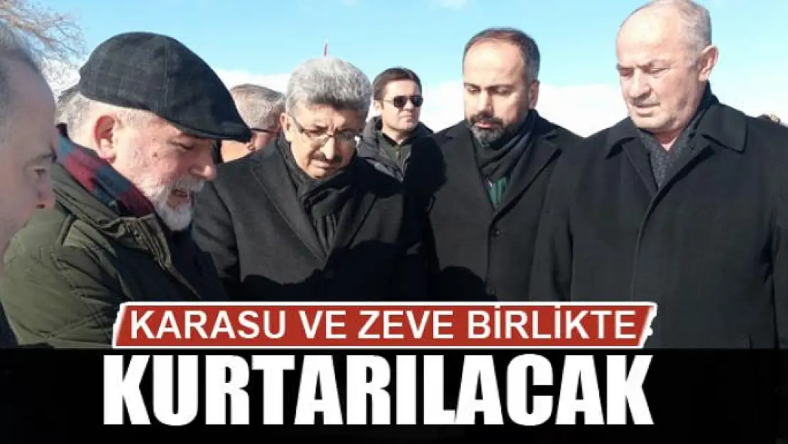 KARASU VE ZEVE BİRLİKTE KURTARILACAK