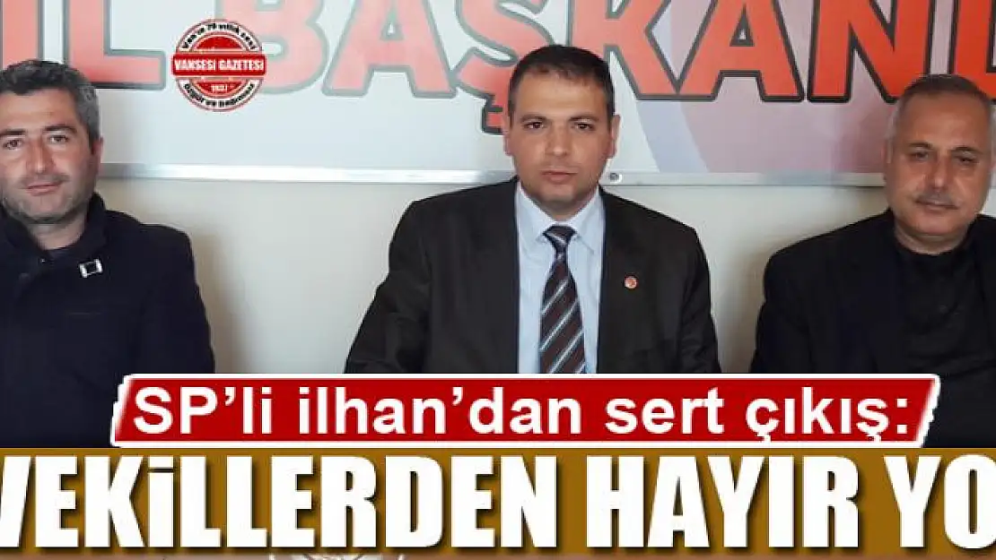 İlhan: Vekillerden hayır yok