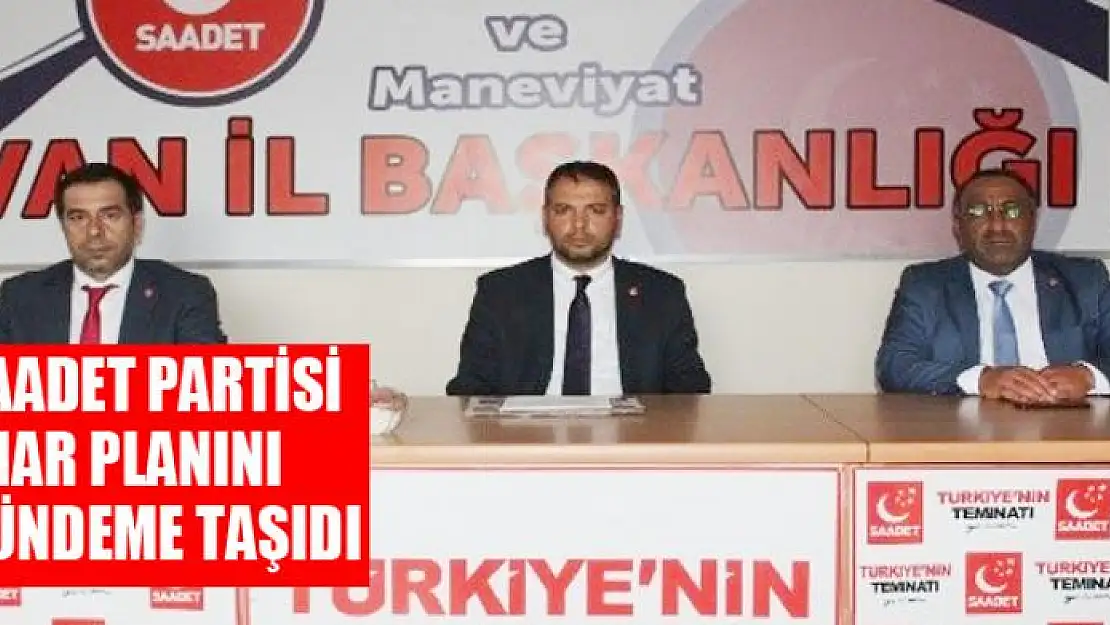 SAADET PARTİSİ İMAR PLANINI GÜNDEME TAŞIDI