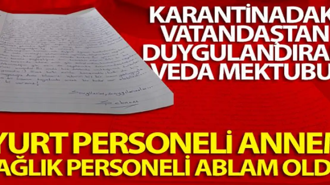 Karantinadaki vatandaştan duygulandıran veda mektubu: 'Yurt personeli annem, sağlık personeli ablam oldu'