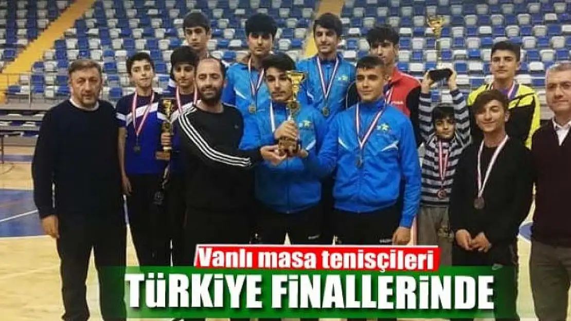 Vanlı masa tenisçiler Türkiye finallerine yükseldi