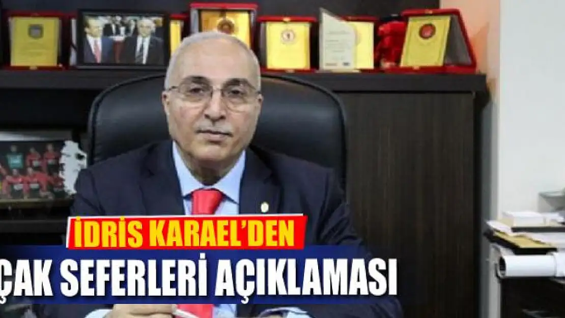 İDRİS KARAEL'DEN UÇAK SEFERLERİ AÇIKLAMASI