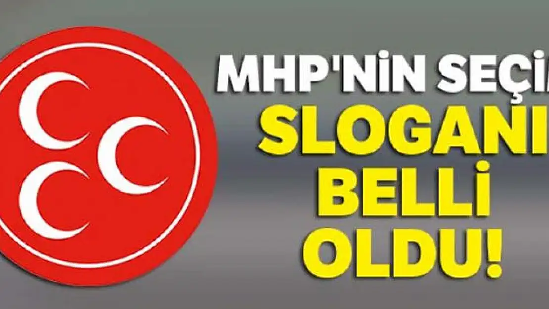 MHP'nin seçim sloganı belli oldu!