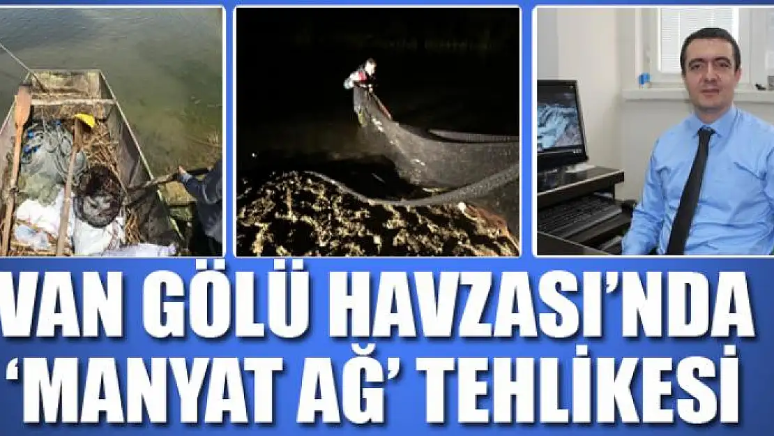 Van Gölü Havzası'nda 'manyat ağ' tehlikesi