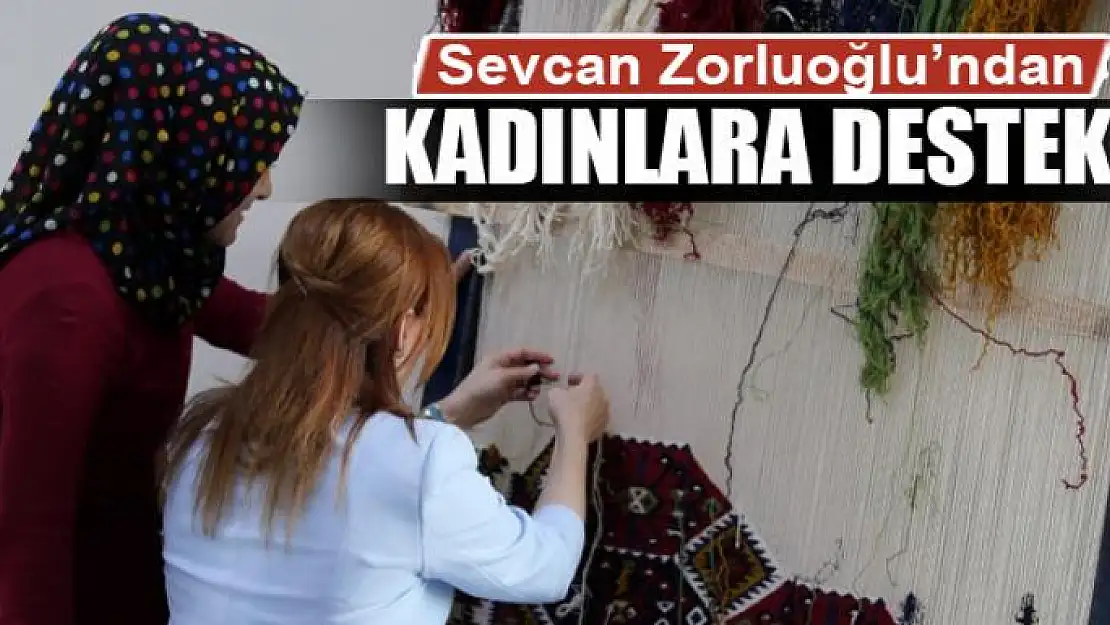 Sevcan Zorluoğlu'ndan kadınlara destek