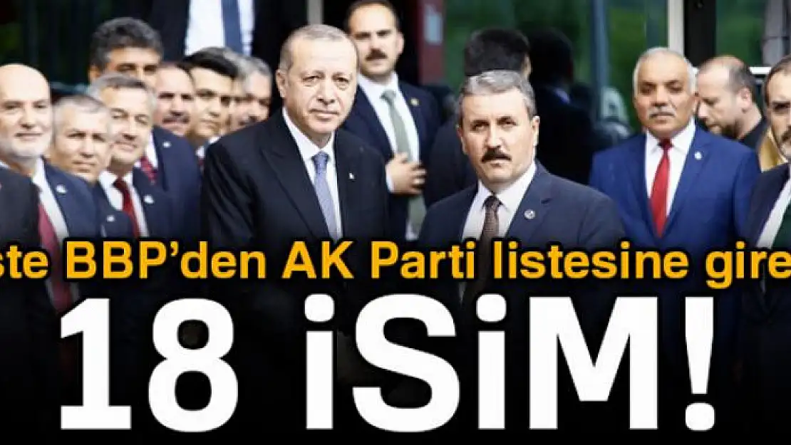 BBP'den AK Parti listesine 18 isim girdi