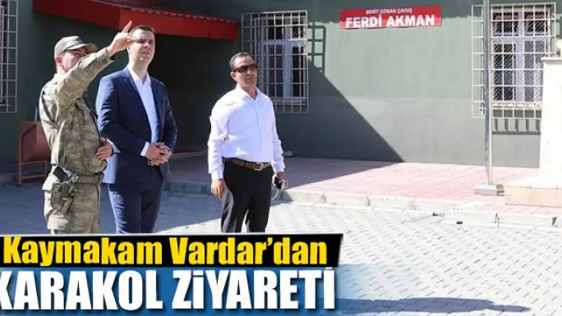 Kaymakam Vardar'dan karakol ziyareti 