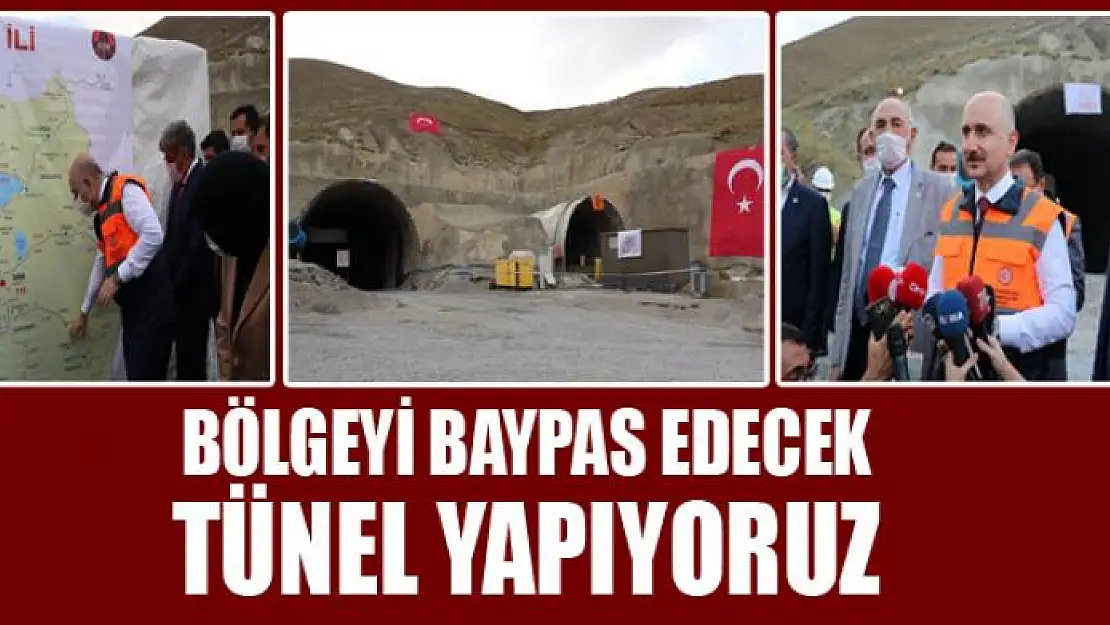 BÖLGEYİ BAYPAS EDECEK TÜNEL YAPIYORUZ