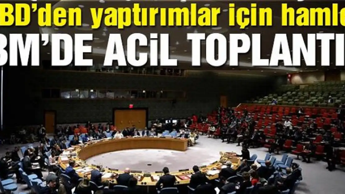 ABD'den yaptırım hamlesi… BM'yi acil toplantıya çağırdı