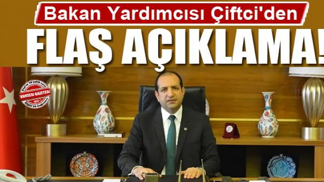 Bakan Yardımcısı Çiftci'den flaş açıklama