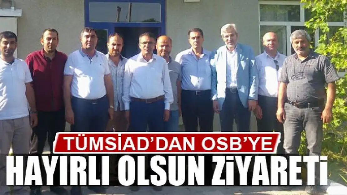 TÜMSİAD'DAN OSB'YE HAYIRLI OLSUN ZİYARETİ