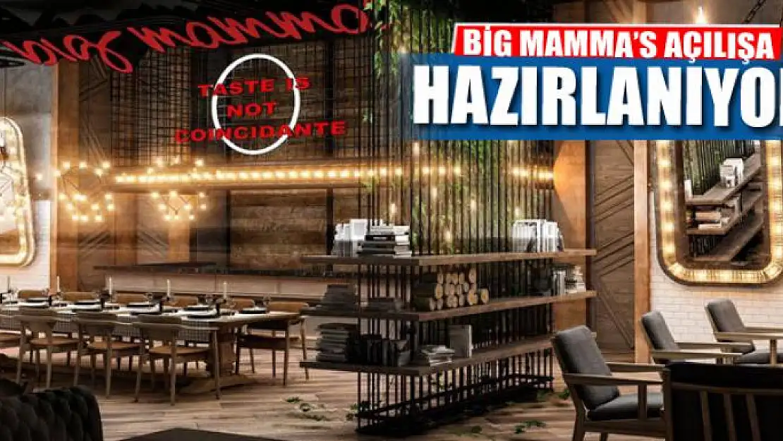 BİG MAMMA'S AÇILIŞA HAZIRLANIYOR