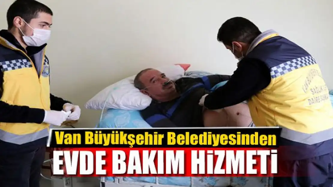 Van Büyükşehir Belediyesinden evde bakım hizmeti