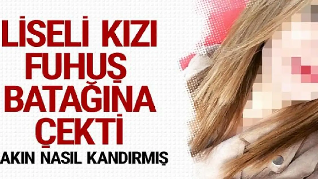 Liseli kıza fuhuş tuzağı: Sana para kazandırabilirim