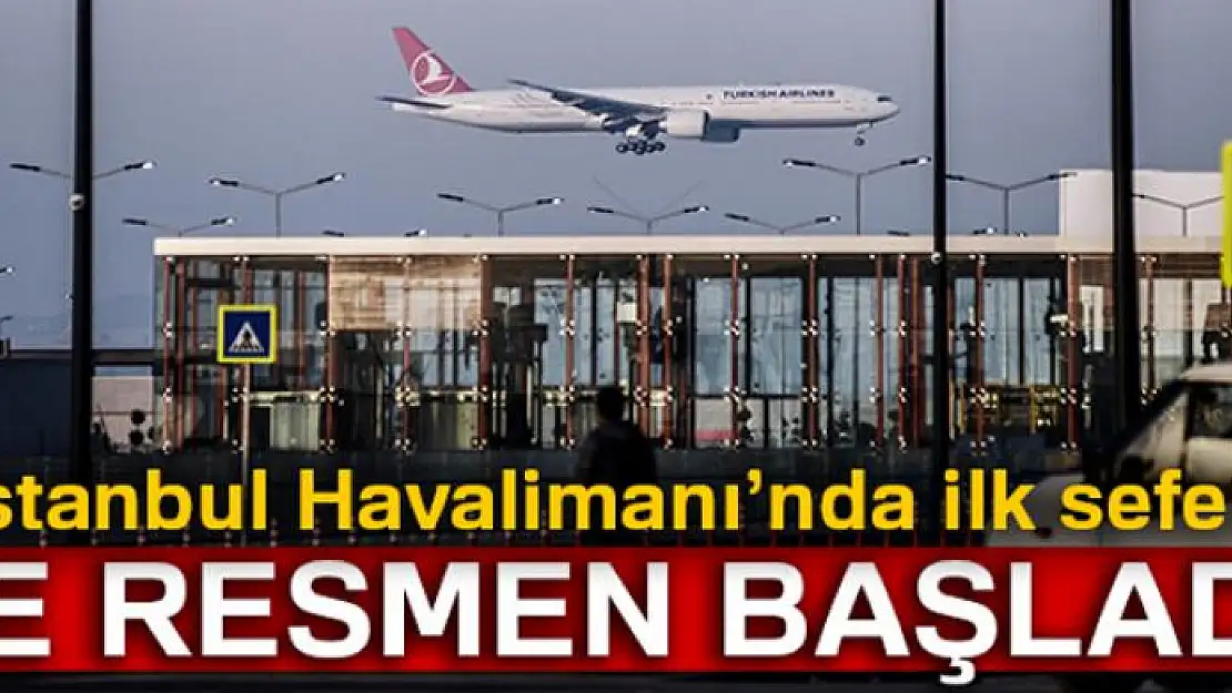 Ve resmen başladı! İstanbul Havalimanı'nda ilk sefer