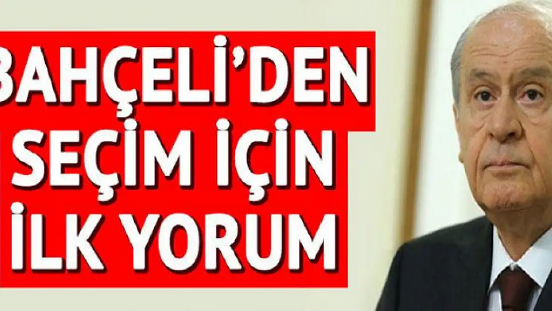 Bahçeli'den seçim sonuçlarıyla ilgili ilk açıklama