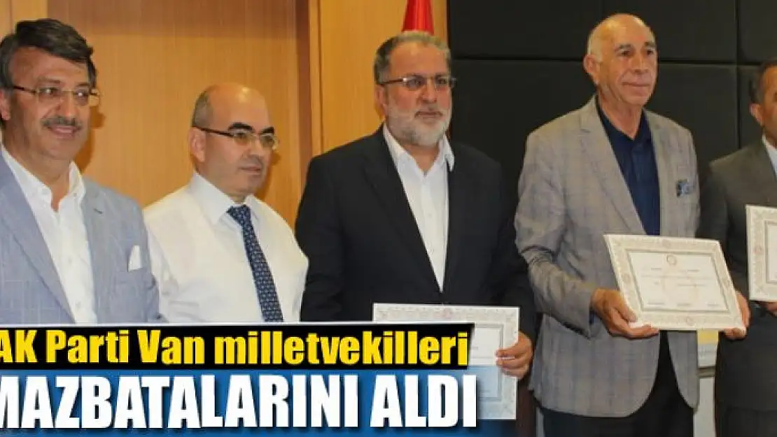 AK Parti Van milletvekilleri mazbatalarını aldı