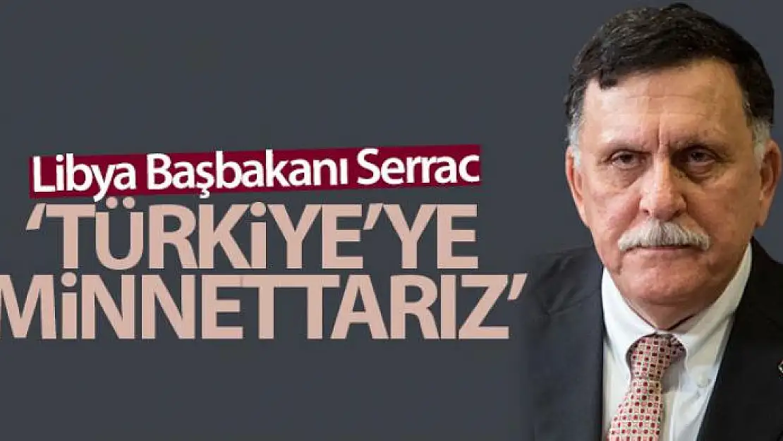 Libya Başbakanı Serrac: 'Türkiye'ye derinden minnettarız'