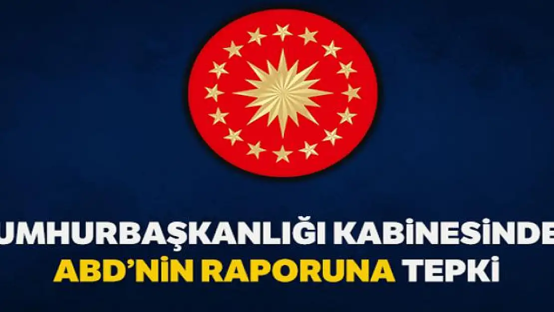 Cumhurbaşkanlığı Kabinesinden ABD Dışişleri Bakanlığı terör raporuna tepki