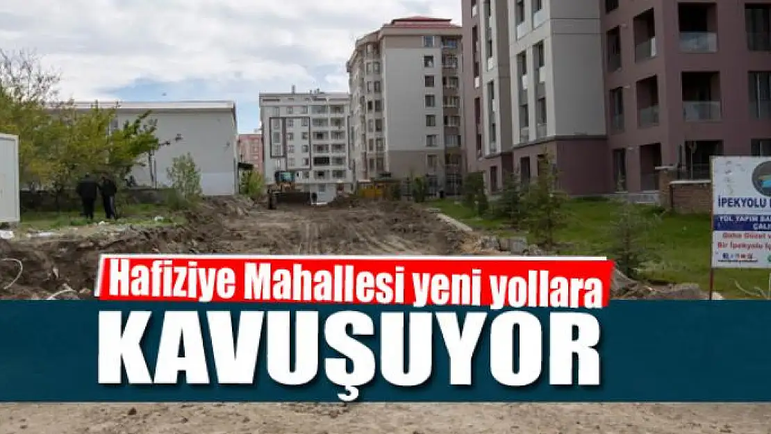 Hafiziye Mahallesi yeni yollara kavuşuyor