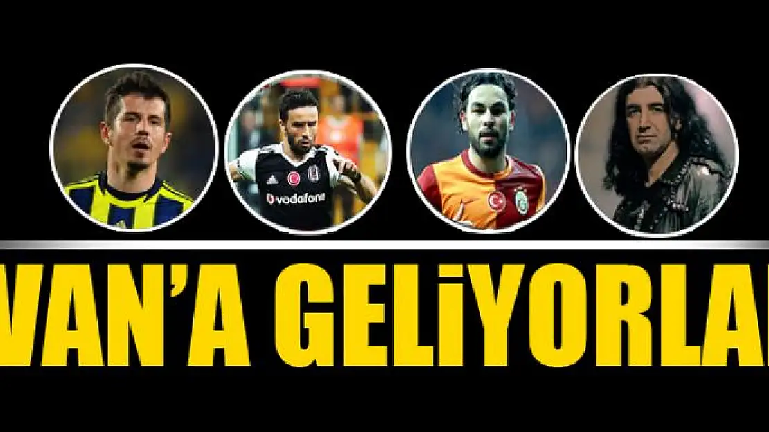 VAN'A GELİYORLAR