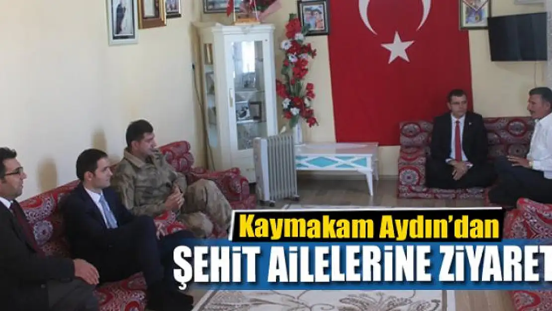 Kaymakam Aydın'dan şehit ailelerine ziyaret