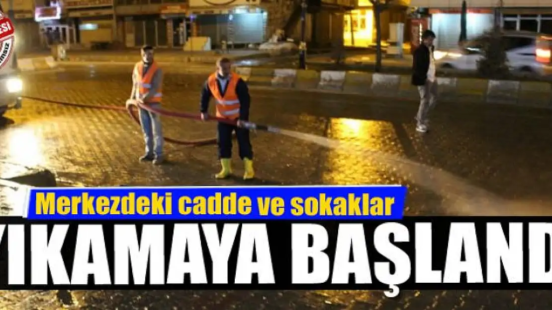 Merkezdeki cadde ve sokaklar yıkamaya başlandı