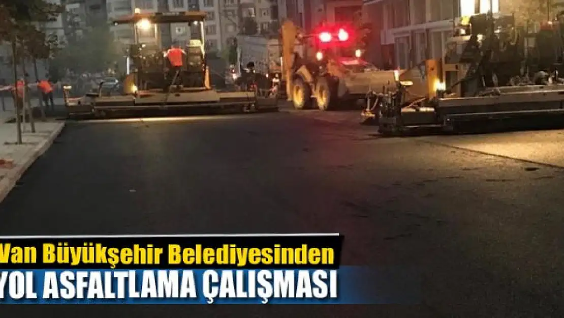 Van Büyükşehir Belediyesinden yol asfaltlama çalışması