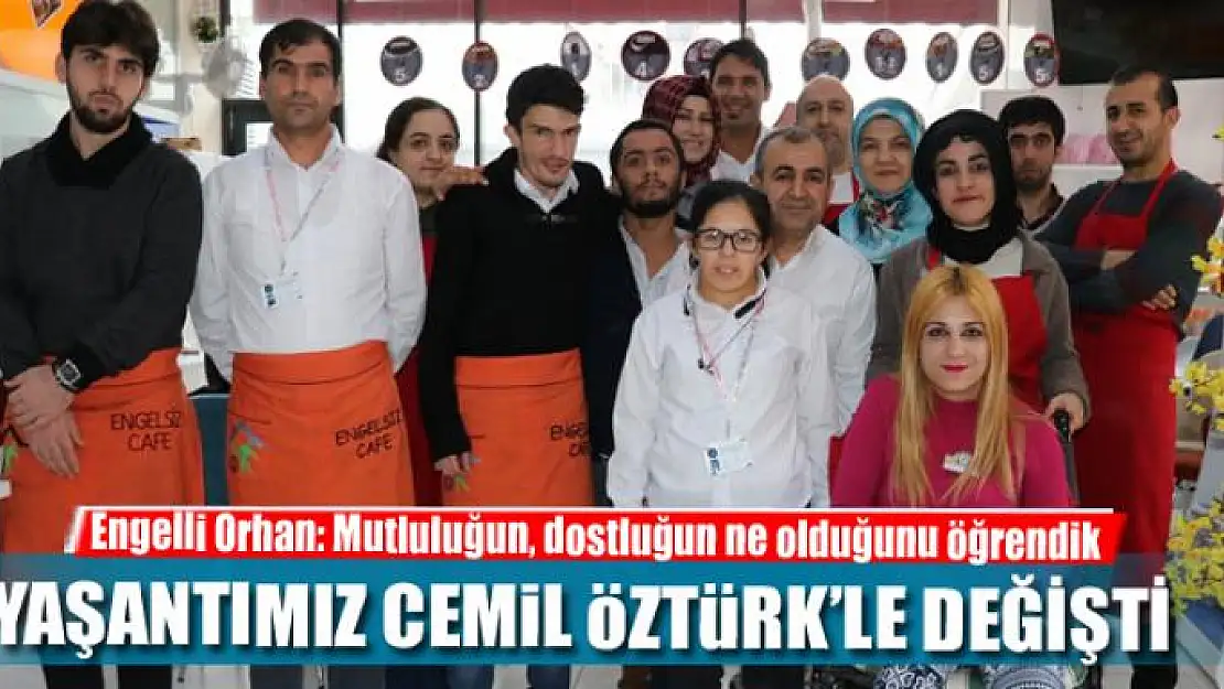 YAŞANTIMIZ CEMİL ÖZTÜRK'LE DEĞİŞTİ