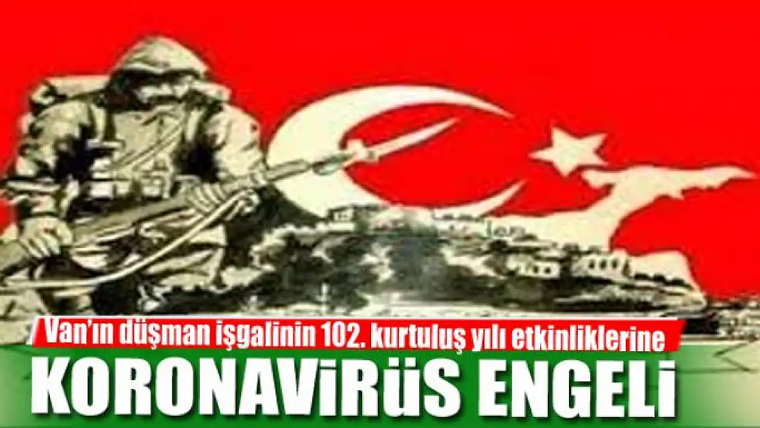 Van'ın düşman işgalinin 102. kurtuluş yılı etkinliklerine korona virüs engeli