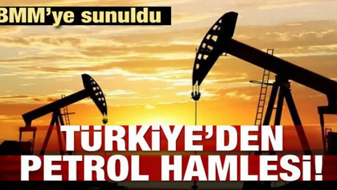 TBMM'ye sunuldu! Türkiye'den petrol hamlesi