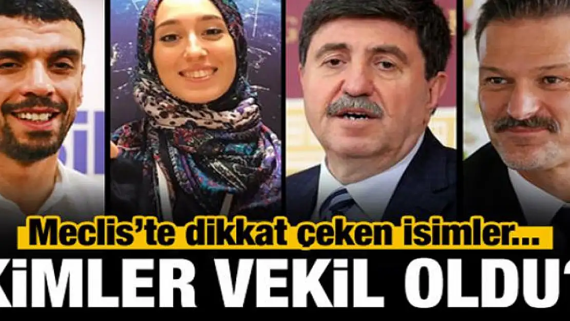 Meclis'te dikkat çeken isimler! Kimler vekil oldu?