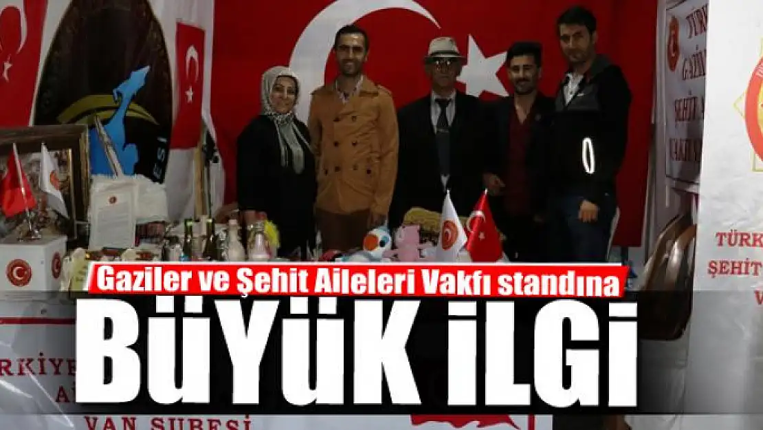 Gaziler ve Şehit Aileleri Vakfı standına büyük ilgi 