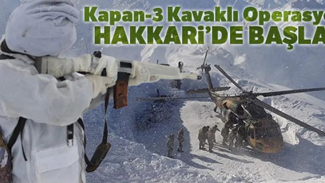 'Kapan-3 Kavaklı Operasyonu' Hakkari'de başladı