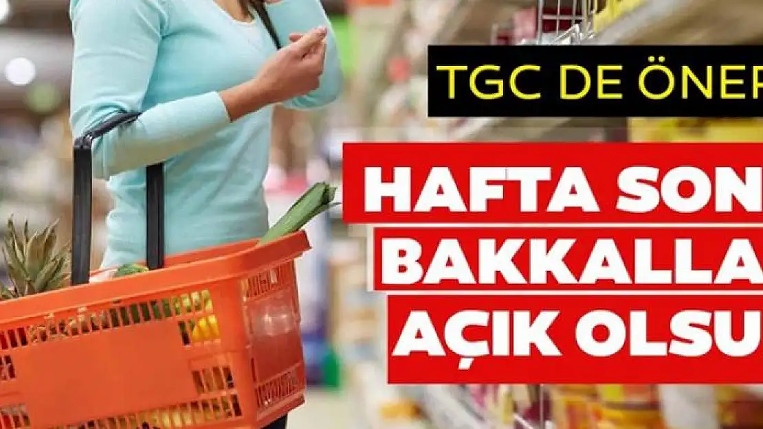 Hafta sonu bakkallar açık olsun