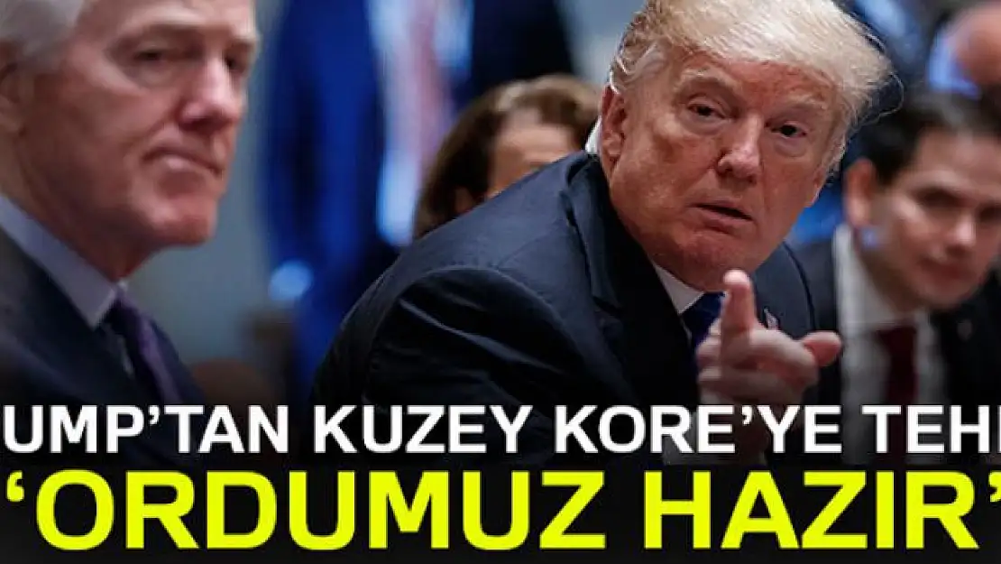 Trump'tan Kuzey Kore'ye tehdit: Ordumuz hazır!