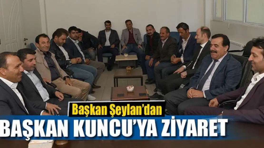 Başkan Şeylan'dan Başkan Kuncu'ya ziyaret