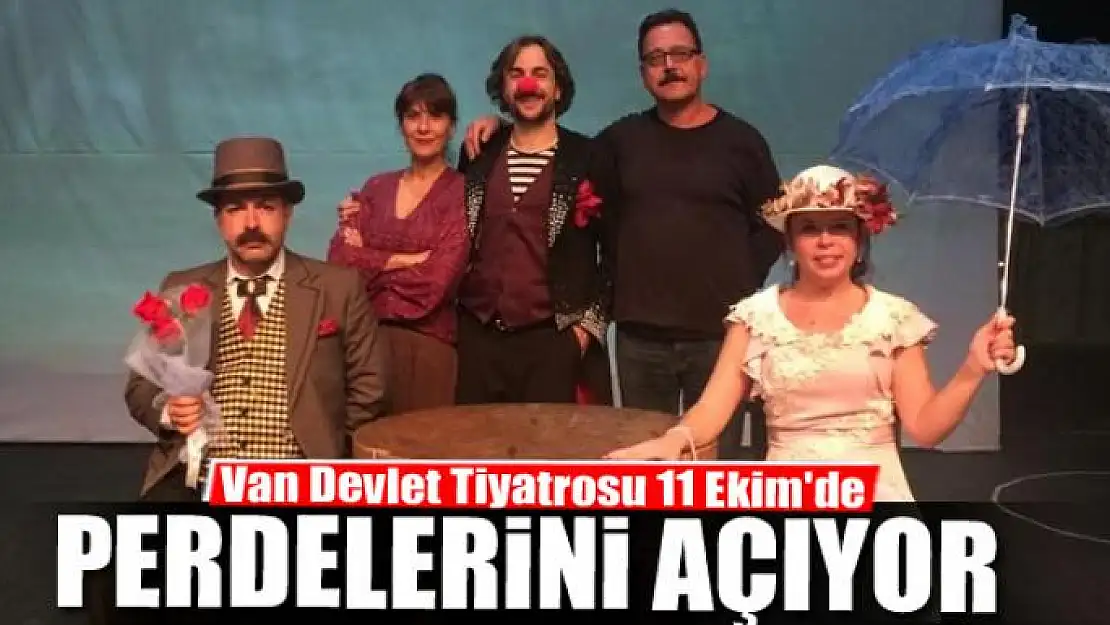 Van Devlet Tiyatrosu 11 Ekim'de perdelerini açıyor