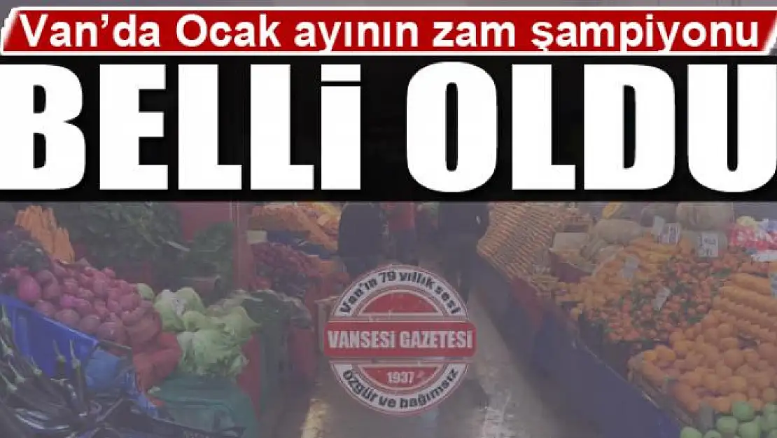 Van'da Ocak ayının zam şampiyonu belli oldu