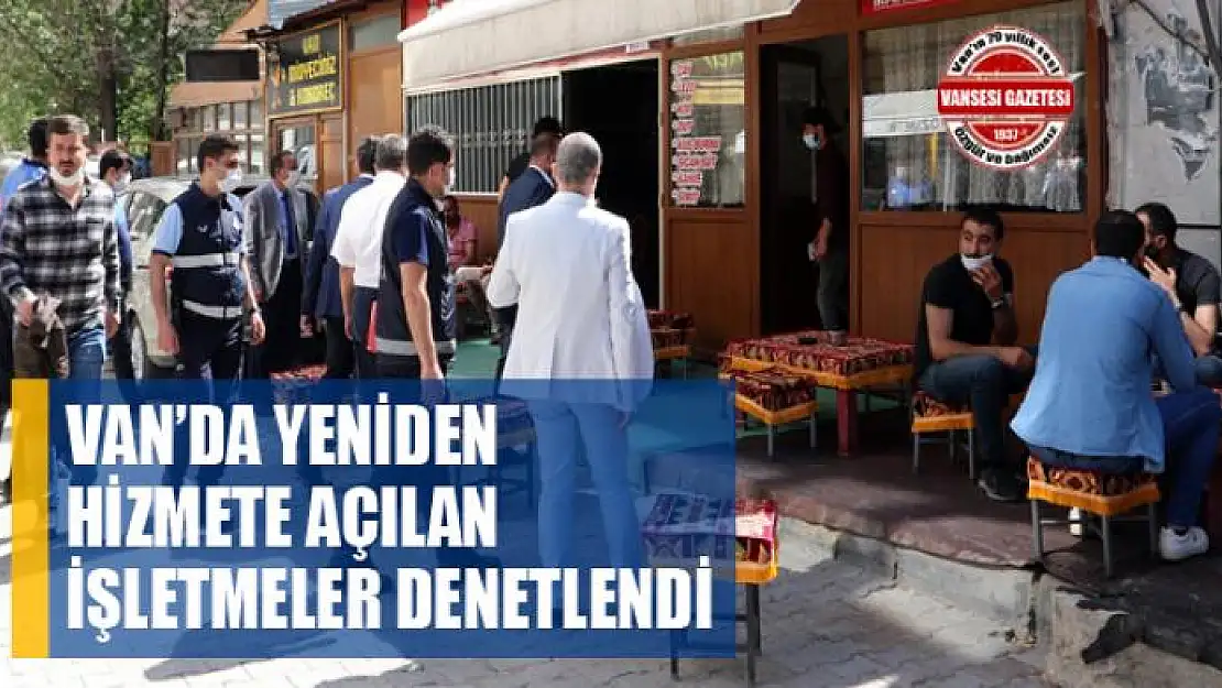 Van'da yeniden hizmete açılan işletmeler denetlendi