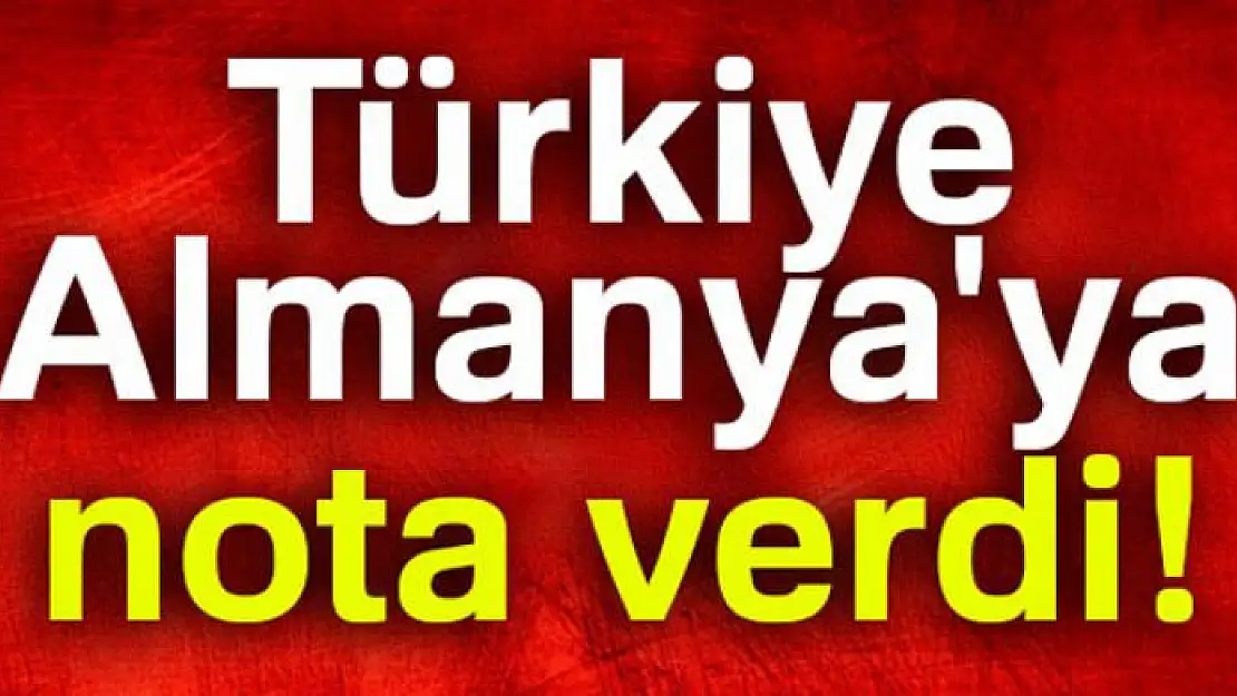 Türkiye, Almanya'ya nota verdi