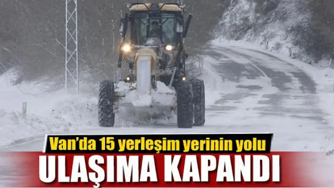 Van'da 15 yerleşim yeri ulaşıma kapandı