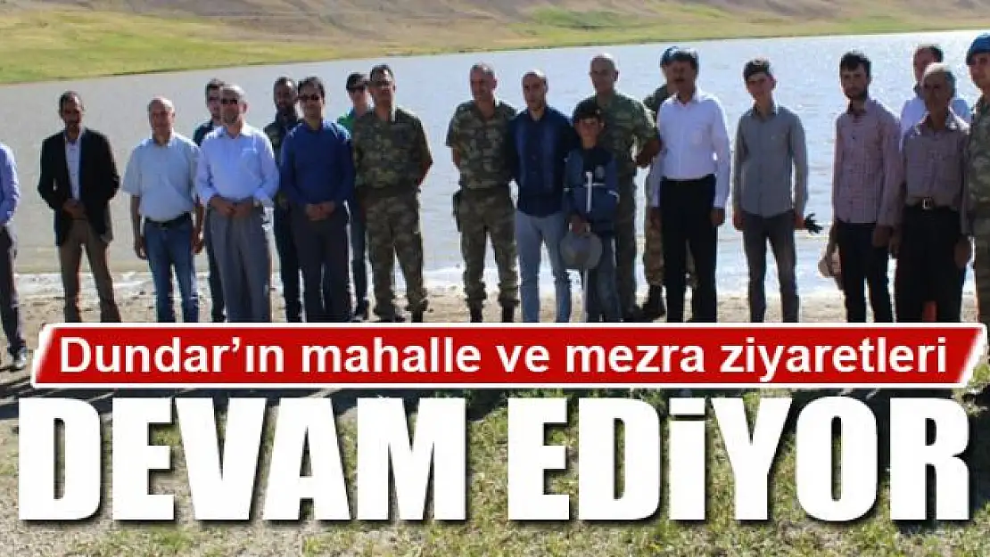 Kaymakam Dundar'ın mahalle ve mezra ziyaretleri devam ediyor