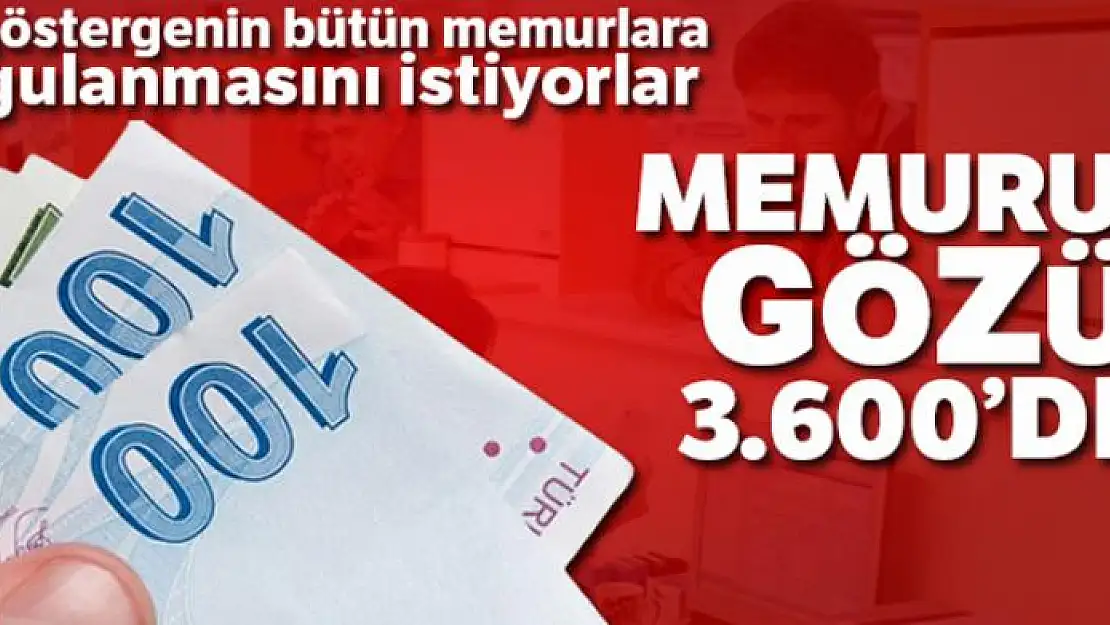 Memurun gözü 3.600'de