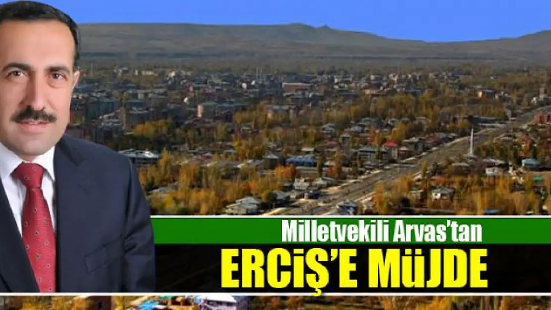 Milletvekili Arvas'tan Erciş'e okul ve pansiyon müjdesi