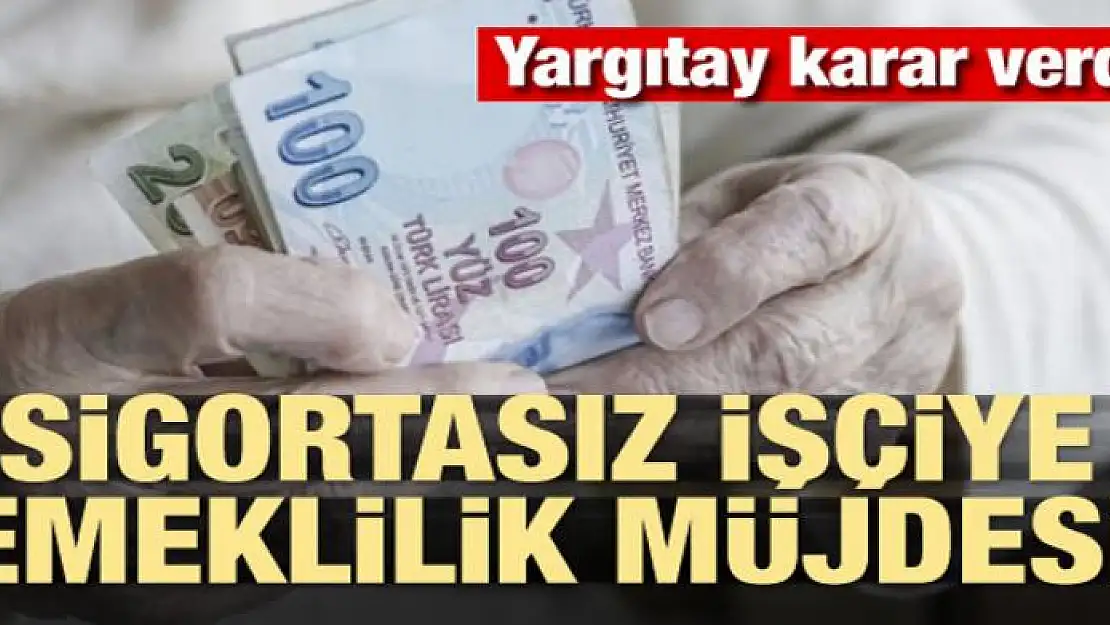 Sigortasız işçiye emeklilik müjdesi