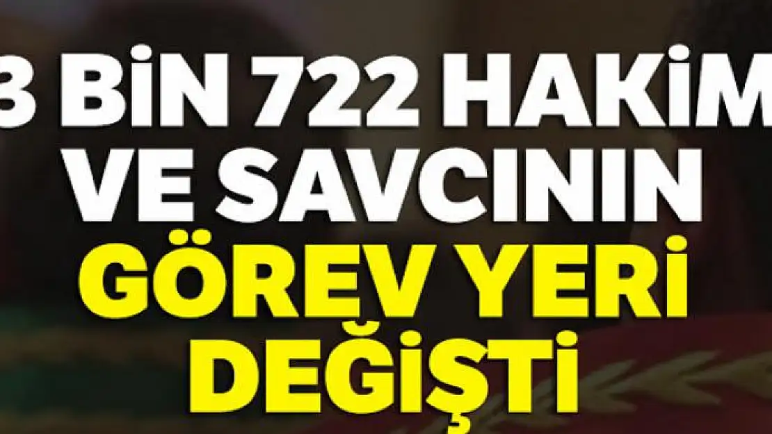 3 bin 722 hakim ve savcının görev yeri değişti