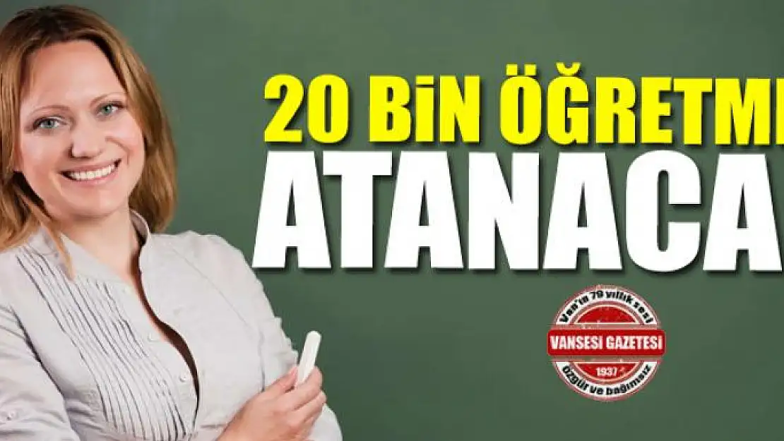 20 bin öğretmen atanacak