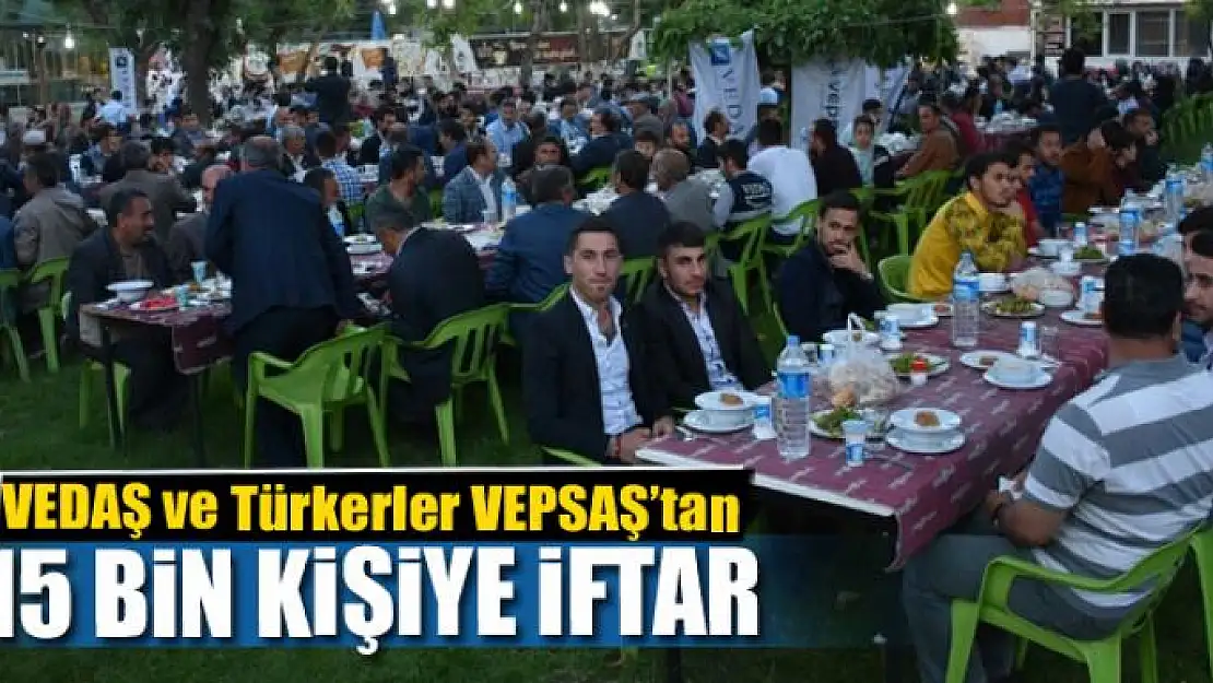 VEDAŞ ve Türkerler VEPSAŞ'tan 15 bin kişiye iftar 