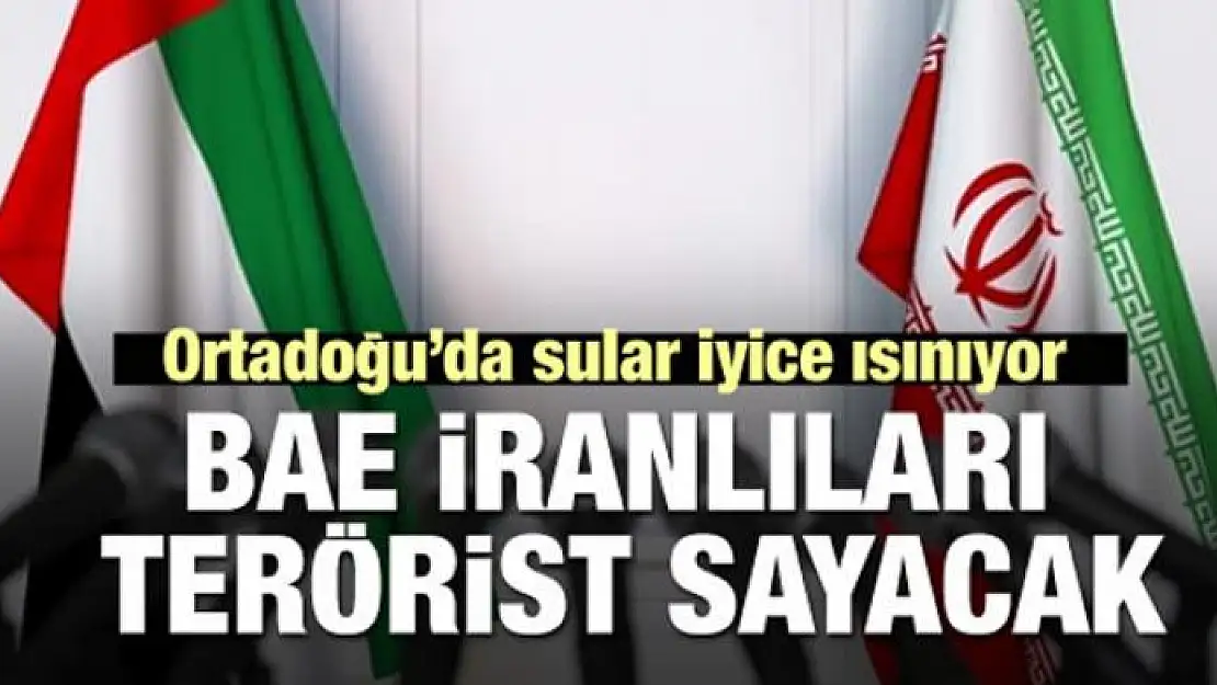 Sular ısınıyor! BAE İranlıları terörist sayacak